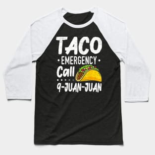 Taco Emergency Call 9 Juan Juan Cinco De Mayo Baseball T-Shirt